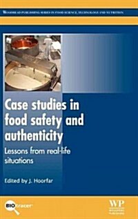 Case Studies in Food Safety and Authenticity : Lessons from Real-Life Situations (Hardcover)