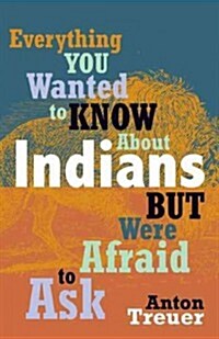 Everything You Wanted to Know About Indians but Were Afraid to Ask (Paperback)