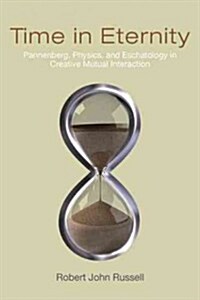 Time in Eternity: Pannenberg, Physics, and Eschatology in Creative Mutual Interaction (Paperback)