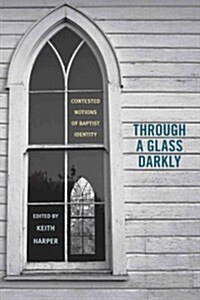 Through a Glass Darkly: Contested Notions of Baptist Identity (Paperback)