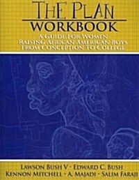 The Plan Workbook: A Guide for Women: Raising African American Boys from Conception to College (Paperback)