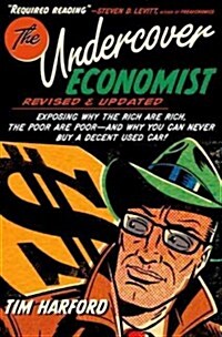 The Undercover Economist, Revised and Updated Edition: Exposing Why the Rich Are Rich, the Poor Are Poor - And Why You Can Never Buy a Decent Used Car (Hardcover, Revised, Update)