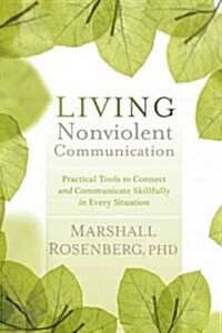 Living Nonviolent Communication: Practical Tools to Connect and Communicate Skillfully in Every Situation (Paperback)