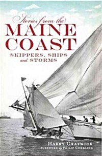 Stories from the Maine Coast:: Skippers, Ships and Storms (Paperback)