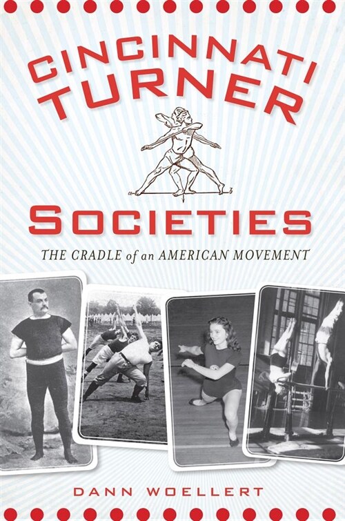 Cincinnati Turner Societies:: The Cradle of an American Movement (Paperback)