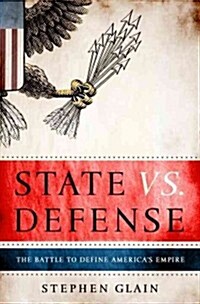 State vs. Defense: The Battle to Define Americas Empire (Paperback)