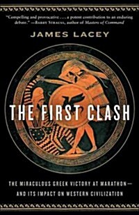 The First Clash: The Miraculous Greek Victory at Marathon and Its Impact on Western Civilization (Paperback)