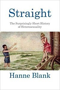 Straight: The Surprisingly Short History of Heterosexuality (Paperback)