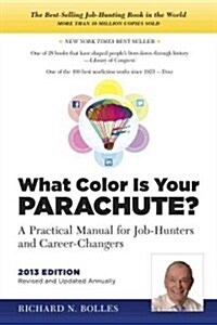 What Color Is Your Parachute?: A Practical Manual for Job-Hunters and Career-Changers (Paperback, 2013, Revised)