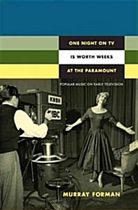 One Night on TV Is Worth Weeks at the Paramount: Popular Music on Early Television (Paperback)