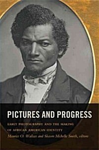 Pictures and Progress: Early Photography and the Making of African American Identity (Paperback)