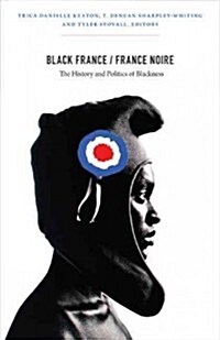 Black France/France Noire: The History and Politics of Blackness (Paperback)