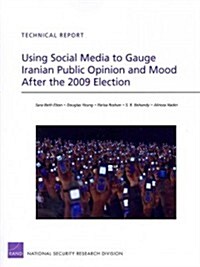 Using Social Media to Gauge Iranian Public Opinion and Mood After the 2009 Election (Paperback)