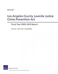 Los Angeles County Juvenile Justice Crime Prevention Act: Fiscal Year 2009-2010 Report (Paperback)