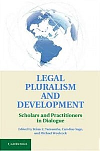 Legal Pluralism and Development : Scholars and Practitioners in Dialogue (Hardcover)