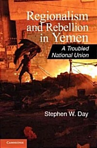 Regionalism and Rebellion in Yemen : A Troubled National Union (Hardcover)
