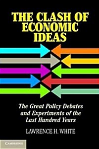 The Clash of Economic Ideas : The Great Policy Debates and Experiments of the Last Hundred Years (Paperback)