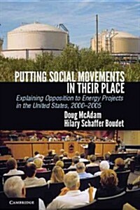 Putting Social Movements in their Place : Explaining Opposition to Energy Projects in the United States, 2000–2005 (Paperback)