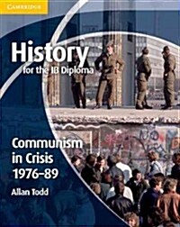 History for the IB Diploma: Communism in Crisis 1976-89 (Paperback)