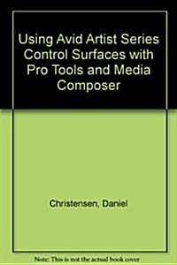 Using Avid Artist Series Control Surfaces With Pro Tools and Media Composer (Paperback)