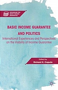 Basic Income Guarantee and Politics : International Experiences and Perspectives on the Viability of Income Guarantee (Hardcover)