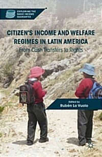 Citizens Income and Welfare Regimes in Latin America : from Cash Transfers to Rights (Hardcover)