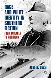 Race and White Identity in Southern Fiction : From Faulkner to Morrison (Paperback)