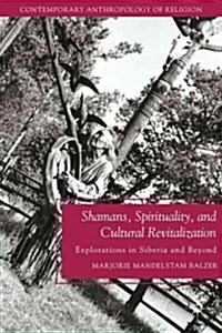 Shamans, Spirituality, and Cultural Revitalization : Explorations in Siberia and Beyond (Paperback)