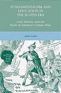 Fundamentalism and Education in the Scopes Era : God, Darwin, and the Roots of America’s Culture Wars (Paperback)