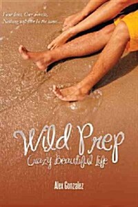 Wild Prep: Crazy Beautiful Life (Hardcover)