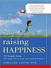 Raising Happiness: 10 Simple Steps for More Joyful Kids and Happier Parents (MP3 CD, MP3 - CD)