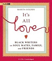 Its All Love: Black Writers on Soul Mates, Family, and Friends (Audio CD)