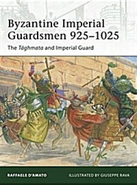 Byzantine Imperial Guardsmen 925–1025 : The Taghmata and Imperial Guard (Paperback)