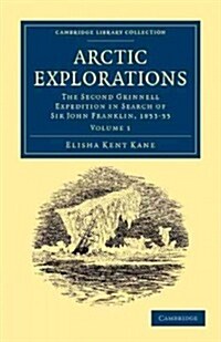 Arctic Explorations : The Second Grinnell Expedition in Search of Sir John Franklin, 1853, 54, 55 (Paperback)