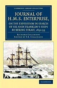 Journal of HMS Enterprise, on the Expedition in Search of Sir John Franklins Ships by Behring Strait, 1850–55 (Paperback)