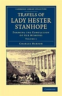 Travels of Lady Hester Stanhope : Forming the Completion of her Memoirs (Paperback)