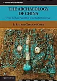 The Archaeology of China : From the Late Paleolithic to the Early Bronze Age (Paperback)