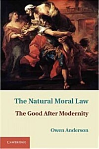 The Natural Moral Law : The Good After Modernity (Hardcover)
