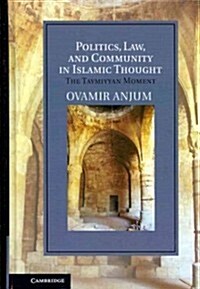 Politics, Law, and Community in Islamic Thought : The Taymiyyan Moment (Hardcover)