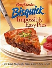 Betty Crocker Bisquick Impossibly Easy Pies: Pies That Magically Bake Their Own Crust (Hardcover)