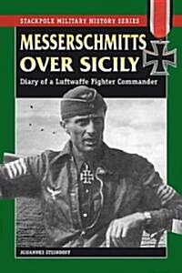 Messerschmitts Over Sicily: Diary of a Luftwaffe Fighter Commander (Paperback)