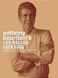 Anthony Bourdains Les Halles Cookbook: Strategies, Recipes, and Techniques of Classic Bistro Cooking (Hardcover)