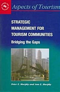 Strategic Management for Tourism Communities : Bridging the Gaps (Paperback)