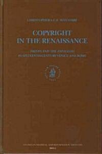 Copyright in the Renaissance: Prints and the Privilegio in Sixteenth-Century Venice and Rome (Hardcover)
