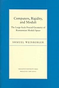 Computers, Rigidity, and Moduli: The Large-Scale Fractal Geometry of Riemannian Moduli Space (Hardcover)