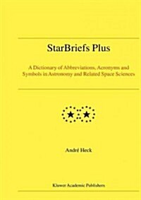 Starbriefs Plus: A Dictionary of Abbreviations, Acronyms and Symbols in Astronomy and Related Space Sciences (Hardcover, 2004)