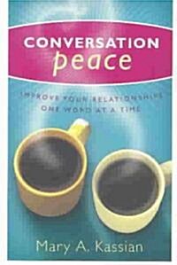 Conversation Peace: Improving Your Relationships One Word at a Time (Paperback)