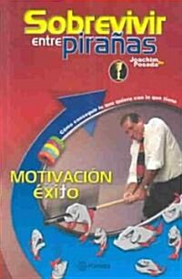 Sobrevivir entre piranas Motivacion para el exito / Surviving Among Piranhas : Motivation For Success (Paperback)