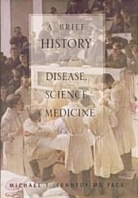 A Brief History of Disease, Science and Medicine (Hardcover)