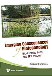 Emerging Consequences of Biotechnology: Biodiversity Loss and IPR Issues (Hardcover)